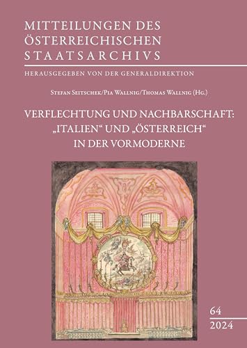 Verflechtung und Nachbarschaft: "Italien" und "Österreich" in der Vormoderne (Mitteilungen des österreichischen Staatsarchivs) von Studien Verlag