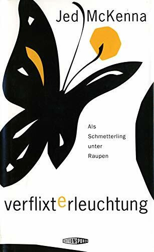 Verflixte Erleuchtung: Als Schmetterling unter Raupen Verflixte Erleuchtung: Als Schmetterling unter Raupen