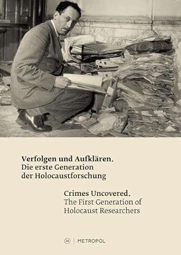 Verfolgen und Aufklären - Crimes Uncovered: Die erste Generation der Holocaustforschung - The First Generation of Holocaust Researchers