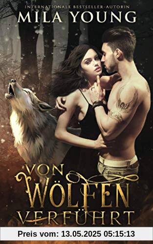 Verführt von den Wölfen: Eine Alpha Werwolf-Romanze (Ash Wölfe, Band 1)