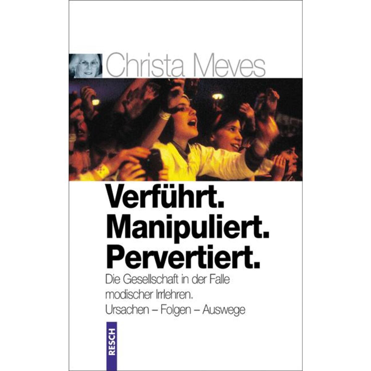 Verführt. Manipuliert. Pervertiert Verführt. Manipuliert. Pervertiert von Resch-Verlag