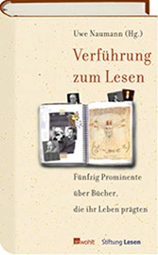 Verführung zum Lesen: Zweiundfünfzig Prominente über Bücher, die ihr Leben prägten Verführung zum Lesen: Zweiundfünfzig Prominente über Bücher, die ihr Leben prägten von Rowohlt Buchverlag