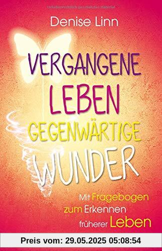 Vergangene Leben – gegenwärtige Wunder Vergangene Leben – gegenwärtige Wunder