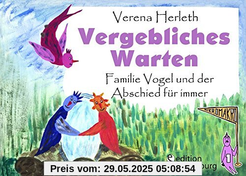 Vergebliches Warten - Familie Vogel und der Abschied für immer: Ein Buch für alle Kinder, die ein Geschwisterchen verloren haben. (MIKROMAKRO)