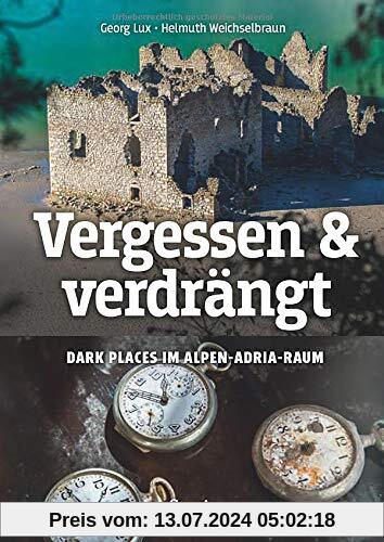 Vergessen & verdrängt: Dark Places im Alpen-Adria-Raum