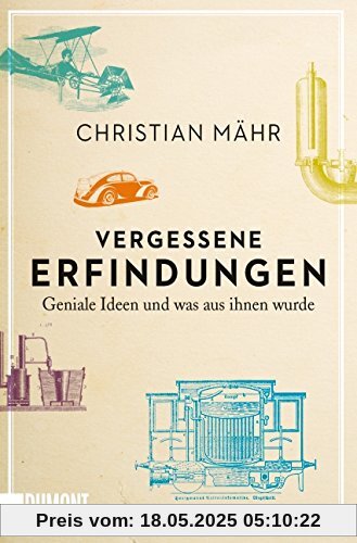 Vergessene Erfindungen (NA): Geniale Ideen und was aus ihnen wurde (Taschenbücher)