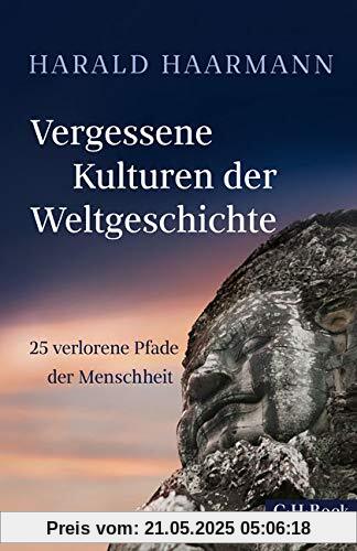 Vergessene Kulturen der Weltgeschichte: 25 verlorene Pfade der Menschheit