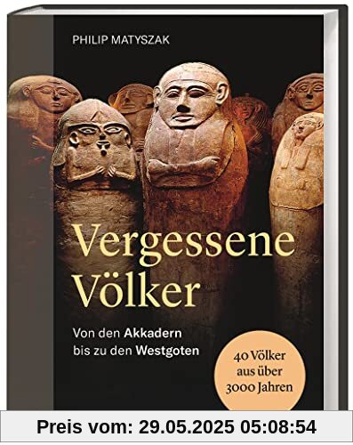 Vergessene Völker: Von den Akkadern bis zu den Westgoten Vergessene Völker: Von den Akkadern bis zu den Westgoten
