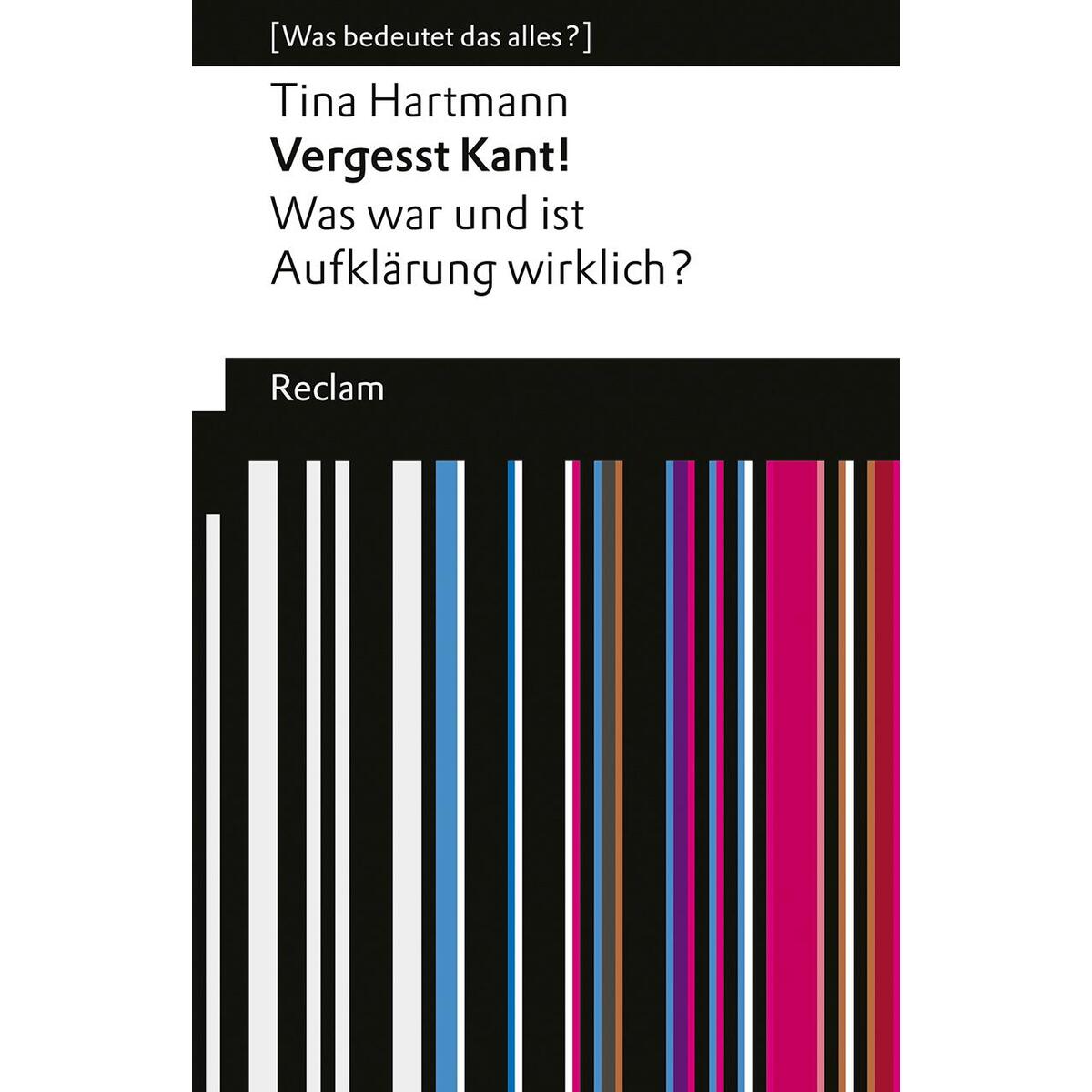 Vergesst Kant! Was war und ist Aufklärung wirklich? [Was bedeutet das alles?] von Reclam Philipp Jun.
