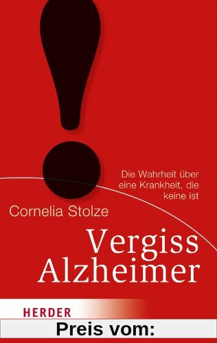 Vergiss Alzheimer!: Die Wahrheit über eine Krankheit, die keine ist (HERDER spektrum)