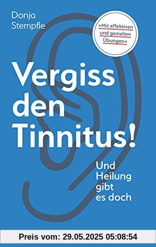 Vergiss den Tinnitus: Und Heilung gibt es doch