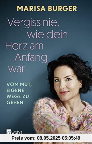 Vergiss nie, wie dein Herz am Anfang war: Vom Mut, eigene Wege zu gehen | Die bewegende Autobiografie der Rosenheim Cops-Schauspielerin Vergiss nie, wie dein Herz am Anfang war: Vom Mut, eigene Wege zu gehen | Die bewegende Autobiografie der Rosenheim Cops-Schauspielerin
