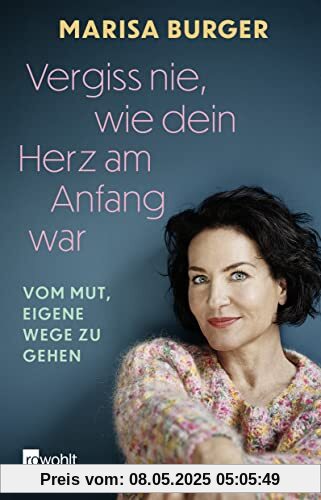 Vergiss nie, wie dein Herz am Anfang war: Vom Mut, eigene Wege zu gehen | Die bewegende Autobiografie der Rosenheim Cops-Schauspielerin