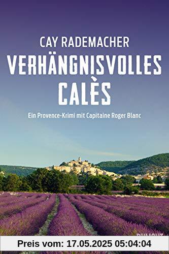 Verhängnisvolles Calès: Ein Provence-Krimi mit Capitaine Roger Blanc (Capitaine Roger Blanc ermittelt, Band 6)