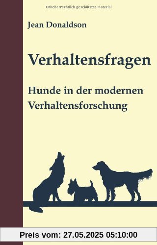 Verhaltensfragen: Hunde in der modernen Verhaltensforschung Verhaltensfragen: Hunde in der modernen Verhaltensforschung