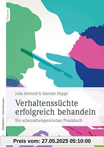 Verhaltenssüchte erfolgreich behandeln: Ein schematherapeutisches Praxisbuch