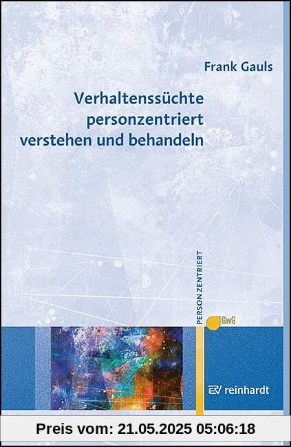 Verhaltenssüchte personzentriert verstehen und behandeln (Personzentrierte Beratung & Therapie)