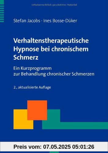 Verhaltenstherapeutische Hypnose bei chronischem Schmerz: Ein Kurzprogramm zur Behandlung chronischer Schmerzen Verhaltenstherapeutische Hypnose bei chronischem Schmerz: Ein Kurzprogramm zur Behandlung chronischer Schmerzen
