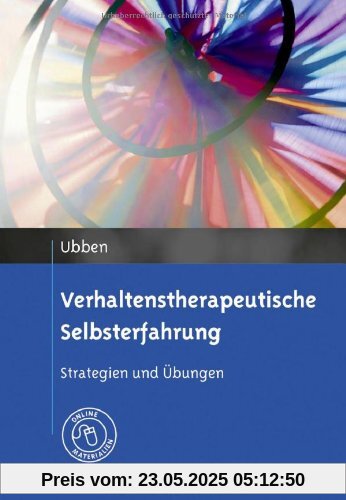 Verhaltenstherapeutische Selbsterfahrung: Strategien und Übungen. Mit Online-Materialien Verhaltenstherapeutische Selbsterfahrung: Strategien und Übungen. Mit Online-Materialien