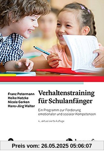 Verhaltenstraining für Schulanfänger: Ein Programm zur Förderung emotionaler und sozialer Kompetenzen Verhaltenstraining für Schulanfänger: Ein Programm zur Förderung emotionaler und sozialer Kompetenzen