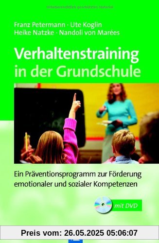 Verhaltenstraining in der Grundschule: Ein Präventionsprogramm zur Förderung emotionaler und sozialer Kompetenzen Verhaltenstraining in der Grundschule: Ein Präventionsprogramm zur Förderung emotionaler und sozialer Kompetenzen