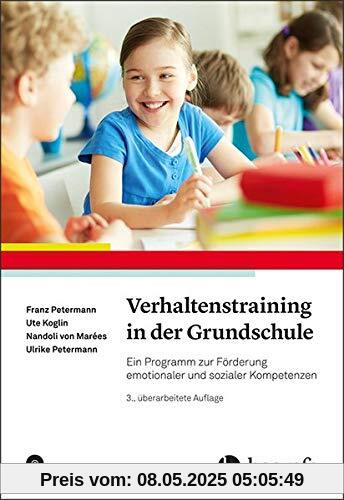 Verhaltenstraining in der Grundschule: Ein Programm zur Förderung emotionaler und sozialer Kompetenzen Verhaltenstraining in der Grundschule: Ein Programm zur Förderung emotionaler und sozialer Kompetenzen