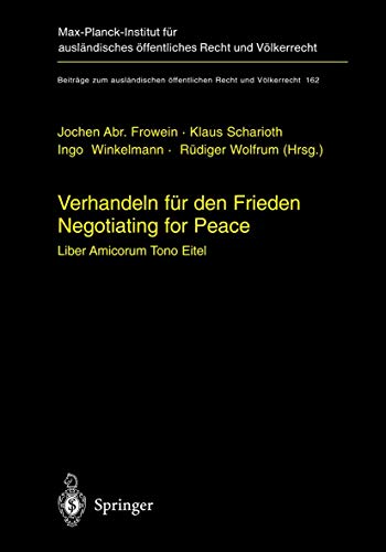 Verhandeln für den Frieden - Negotiating for Peace: Liber amicorum Tono Eitel (Beiträge zum ausländischen öffentlichen Recht und Völkerrecht, 162, Band 162)