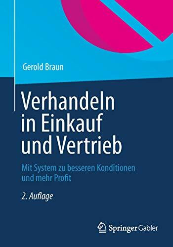 Verhandeln in Einkauf und Vertrieb: Mit System zu besseren Konditionen und mehr Profit Verhandeln in Einkauf und Vertrieb: Mit System zu besseren Konditionen und mehr Profit