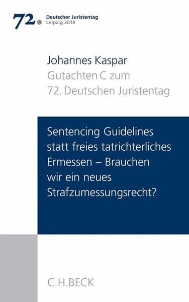 Verhandlungen des 72. Deutschen Juristentages Leipzig 2018 Bd. I: Gutachten Teil C: Sentencing...