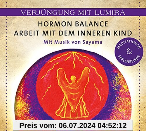 Verjüngung mit Lumira. Hormon-Balance . Arbeit mit dem inneren Kind: Mit Musik von Sayama Meditationen & Seelenreisen
