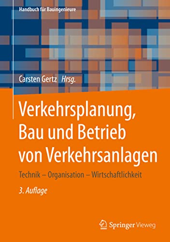 Verkehrsplanung, Bau und Betrieb von Verkehrsanlagen: Technik – Organisation – Wirtschaftlichkeit (Handbuch für Bauingenieure)