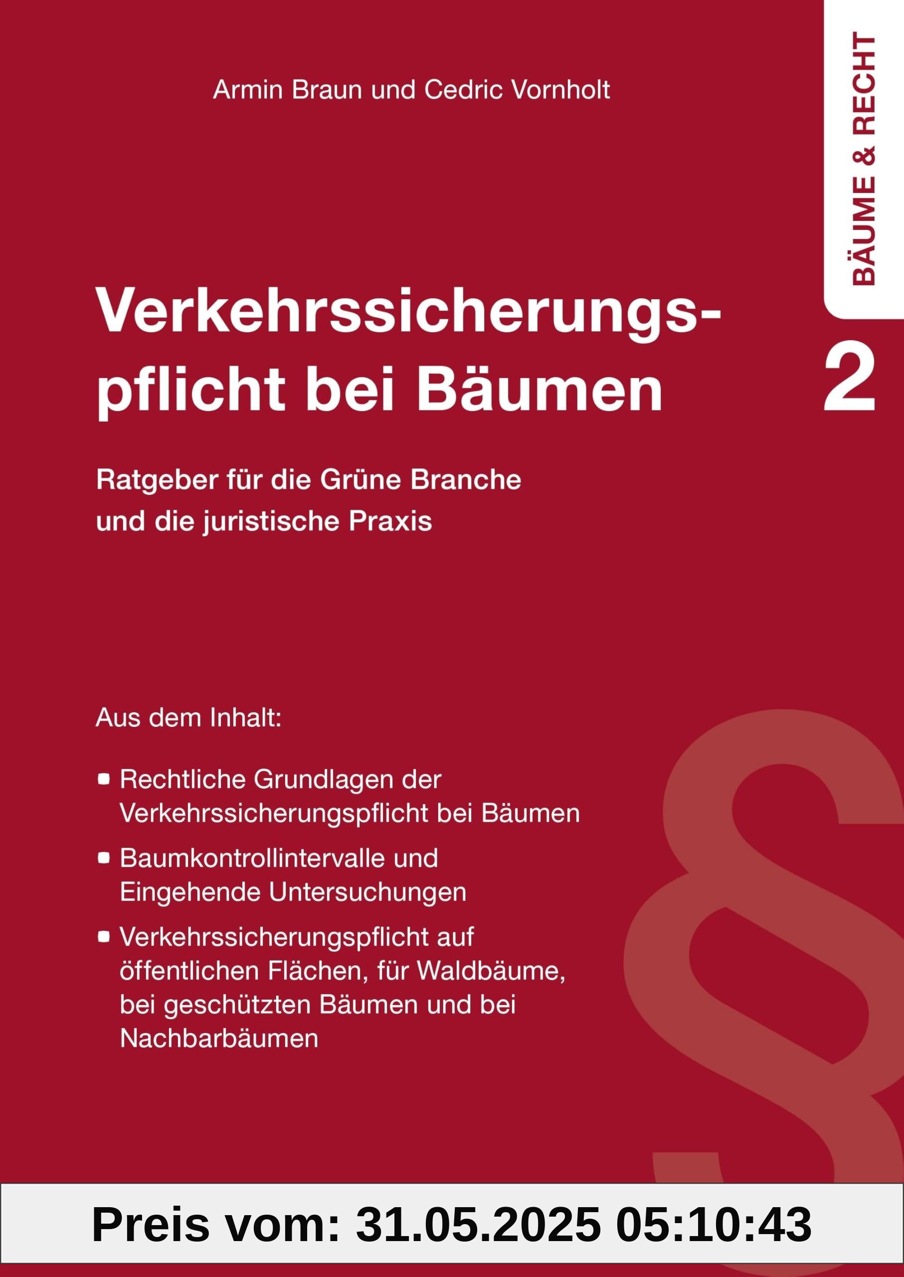 Verkehrssicherungspflicht bei Bäumen: Ratgeber für die Grüne Branche und die juristische Praxis (Bäume und Recht)