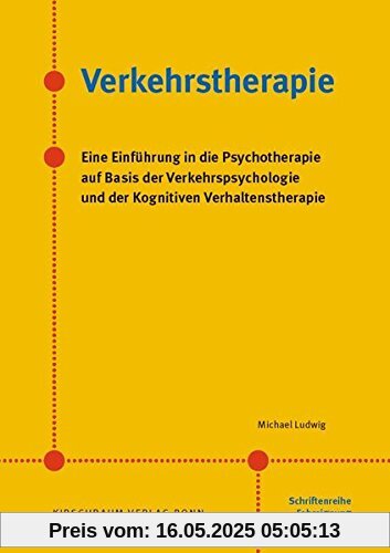 Verkehrstherapie: Eine Einführung in die Psychotherapie auf Basis der Verkehrspsychologie und der Kognitiven Verhaltenstherapie
