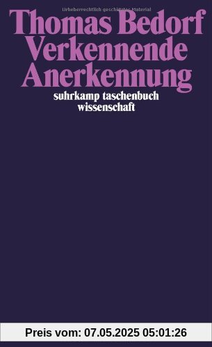 Verkennende Anerkennung: Über Identität und Politik (suhrkamp taschenbuch wissenschaft)