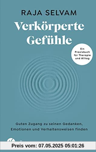Verkörperte Gefühle: Guten Zugang zu seinen Gedanken, Emotionen und Verhaltensweisen finden - Ein Praxisbuch für Therapie und Alltag Verkörperte Gefühle: Guten Zugang zu seinen Gedanken, Emotionen und Verhaltensweisen finden - Ein Praxisbuch für Therapie und Alltag