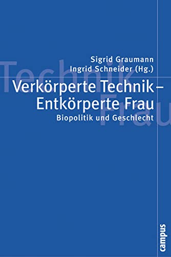 Verkörperte Technik - Entkörperte Frau: Biopolitik und Geschlecht (Politik der Geschlechterverhältnisse, 22) von Campus Verlag