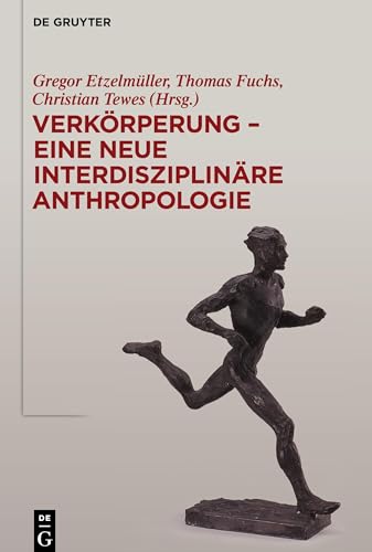 Verkörperung - eine neue interdisziplinäre Anthropologie: Eine Neue Interdisziplinäre Anthropologie