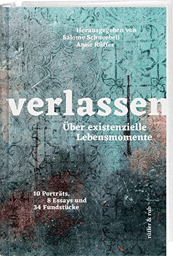 Verlassen: Über existenzielle Lebensmomente Verlassen: Über existenzielle Lebensmomente von Rüffer & Rub