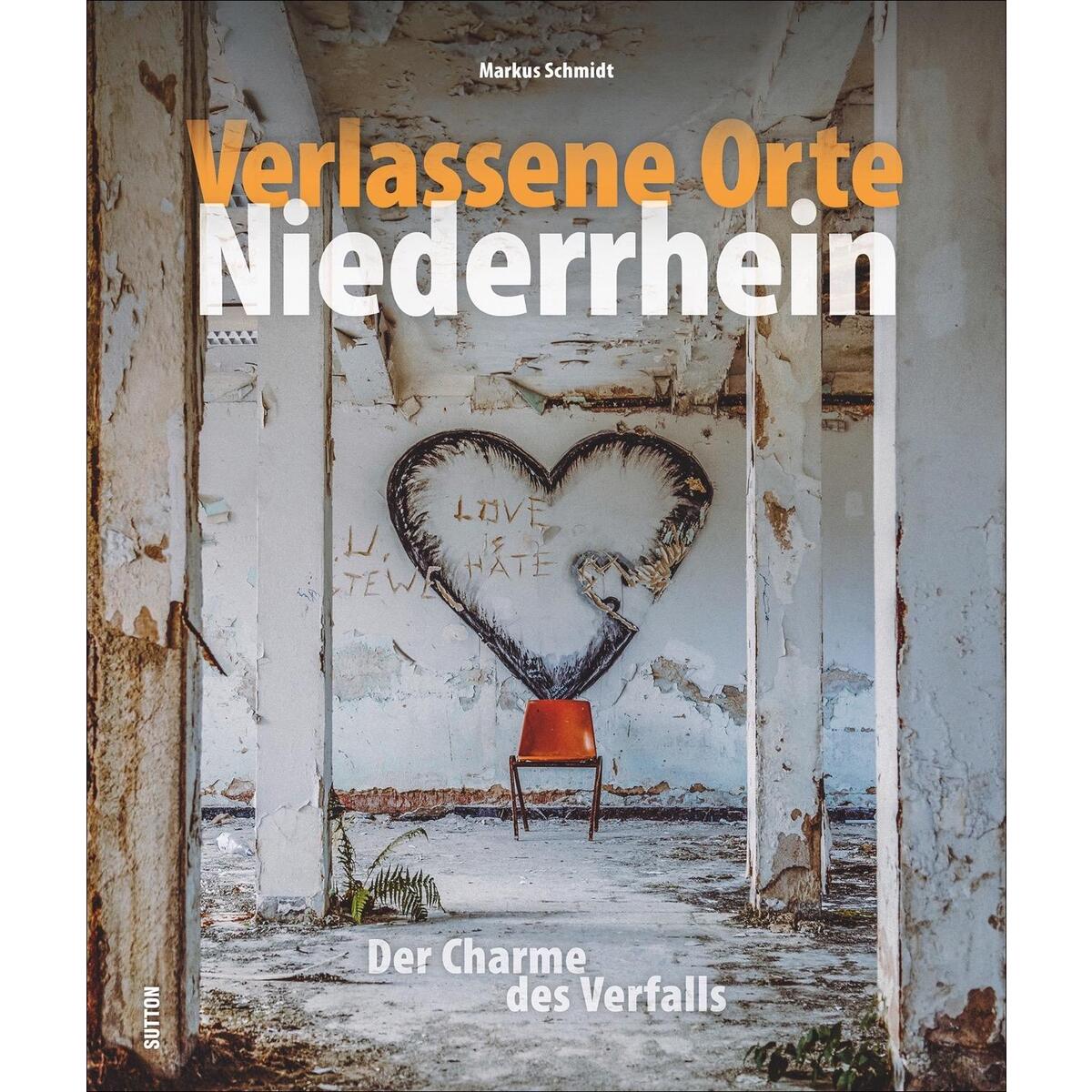 Verlassene Orte Niederrhein Verlassene Orte Niederrhein von Sutton Verlag GmbH