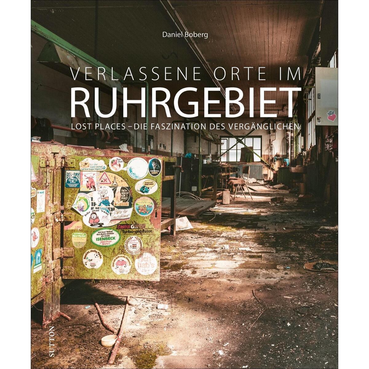 Verlassene Orte im Ruhrgebiet Verlassene Orte im Ruhrgebiet von Sutton Verlag GmbH