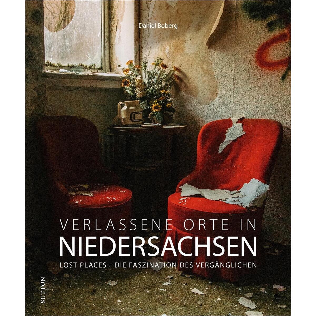 Verlassene Orte in Niedersachsen Verlassene Orte in Niedersachsen von Sutton Verlag GmbH
