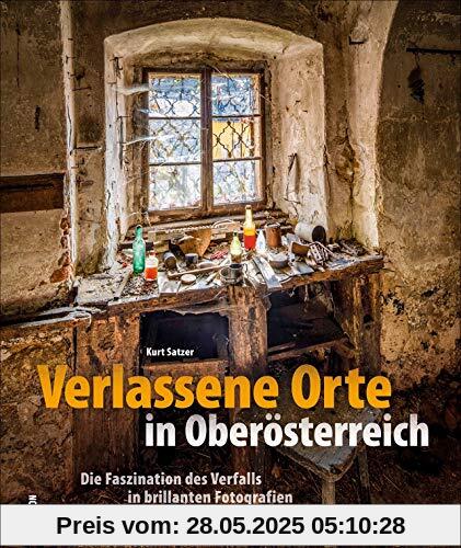 Verlassene Orte in Oberösterreich. Lost Places, Ruinen und der Charme des Verfalls in brillanten Bildern