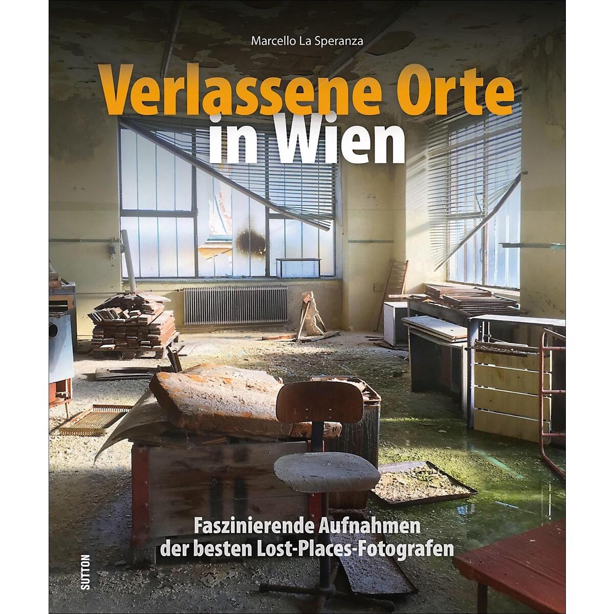 Verlassene Orte in Wien Verlassene Orte in Wien von Sutton Verlag GmbH