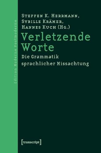 Verletzende Worte: Die Grammatik sprachlicher Missachtung (Edition Moderne Postmoderne) von Transcript Verlag