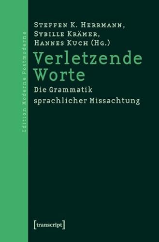 Verletzende Worte: Die Grammatik sprachlicher Missachtung (Edition Moderne Postmoderne)