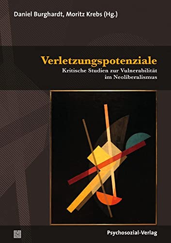 Verletzungspotenziale: Kritische Studien zur Vulnerabilität im Neoliberalismus (Psyche und Gesellschaft) von Psychosozial Verlag GbR