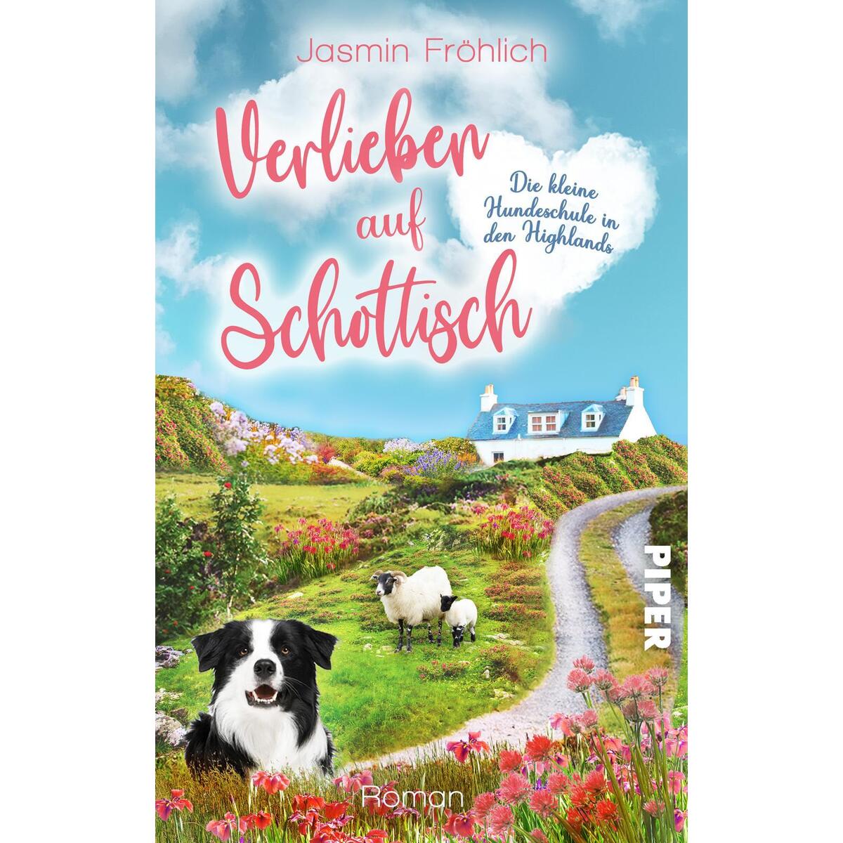 Verlieben auf schottisch. Die kleine Hundeschule in den Highlands Verlieben auf schottisch. Die kleine Hundeschule in den Highlands von Piper Verlag GmbH