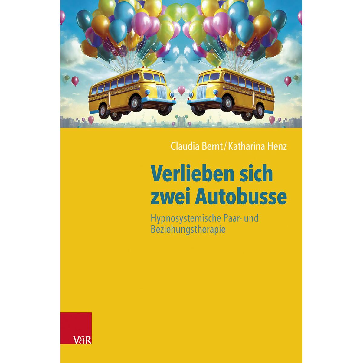 Verlieben sich zwei Autobusse: Hypnosystemische Paar- und Beziehungstherapie von Vandenhoeck + Ruprecht