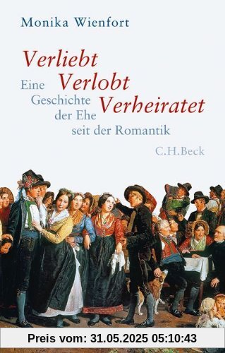 Verliebt, Verlobt, Verheiratet: Eine Geschichte der Ehe seit der Romantik