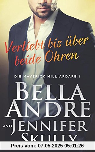 Verliebt bis über beide Ohren (Die Maverick Milliardäre 1)